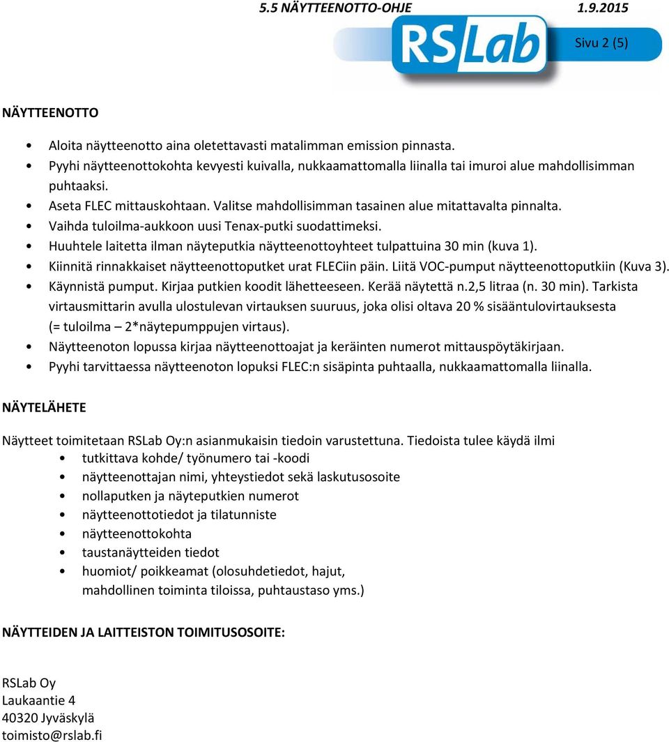 Vaihda tuloilma aukkoon uusi Tenax putki suodattimeksi. Huuhtele laitetta ilman näyteputkia näytteenottoyhteet tulpattuina 30 min (kuva 1). Kiinnitä rinnakkaiset näytteenottoputket urat FLECiin päin.