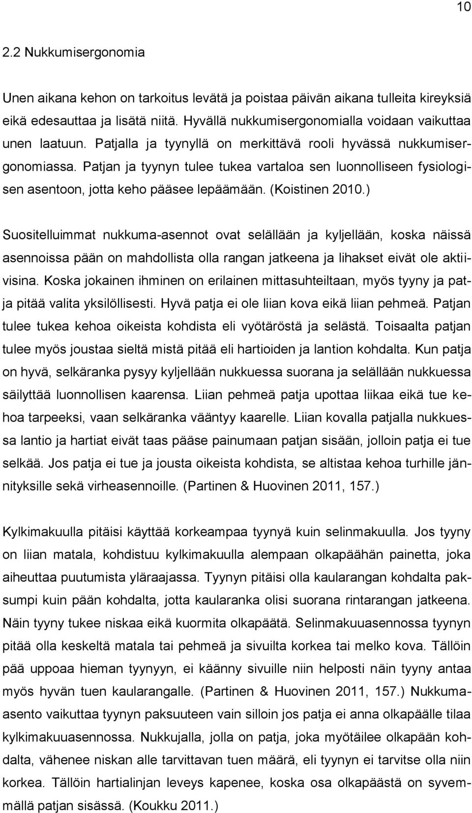 ) Suositelluimmat nukkuma-asennot ovat selällään ja kyljellään, koska näissä asennoissa pään on mahdollista olla rangan jatkeena ja lihakset eivät ole aktiivisina.