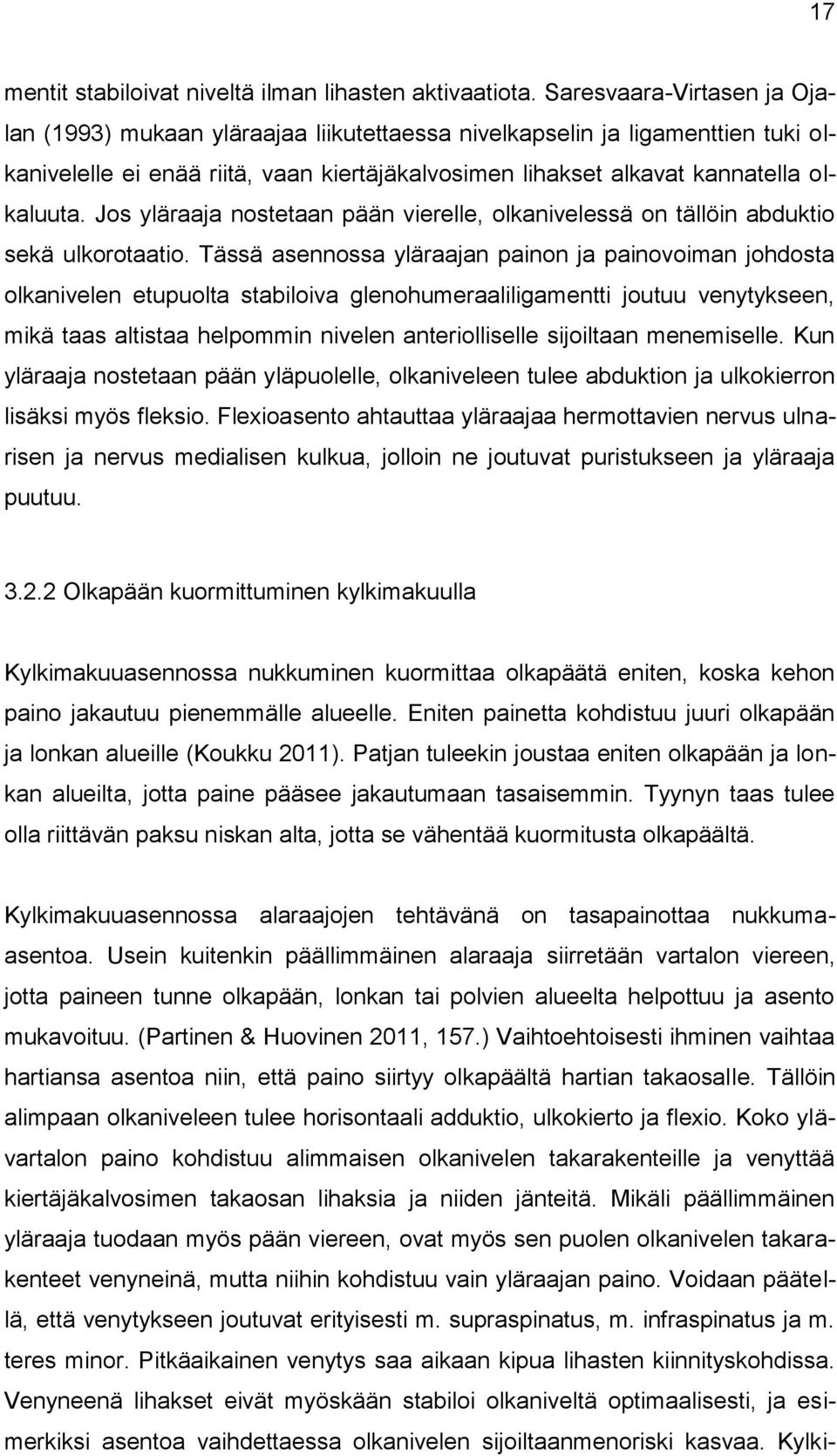 Jos yläraaja nostetaan pään vierelle, olkanivelessä on tällöin abduktio sekä ulkorotaatio.