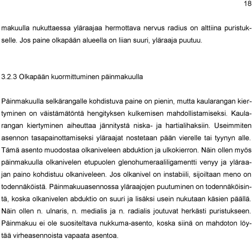 Kaularangan kiertyminen aiheuttaa jännitystä niska- ja hartialihaksiin. Useimmiten asennon tasapainottamiseksi yläraajat nostetaan pään vierelle tai tyynyn alle.
