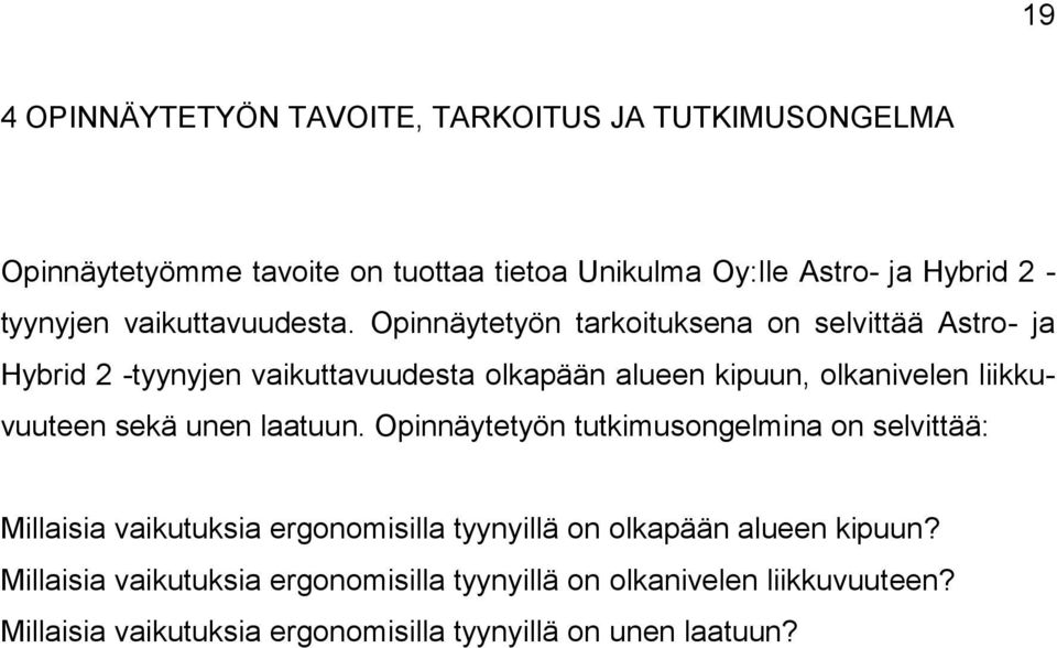 Opinnäytetyön tarkoituksena on selvittää Astro- ja Hybrid 2 -tyynyjen vaikuttavuudesta olkapään alueen kipuun, olkanivelen liikkuvuuteen sekä