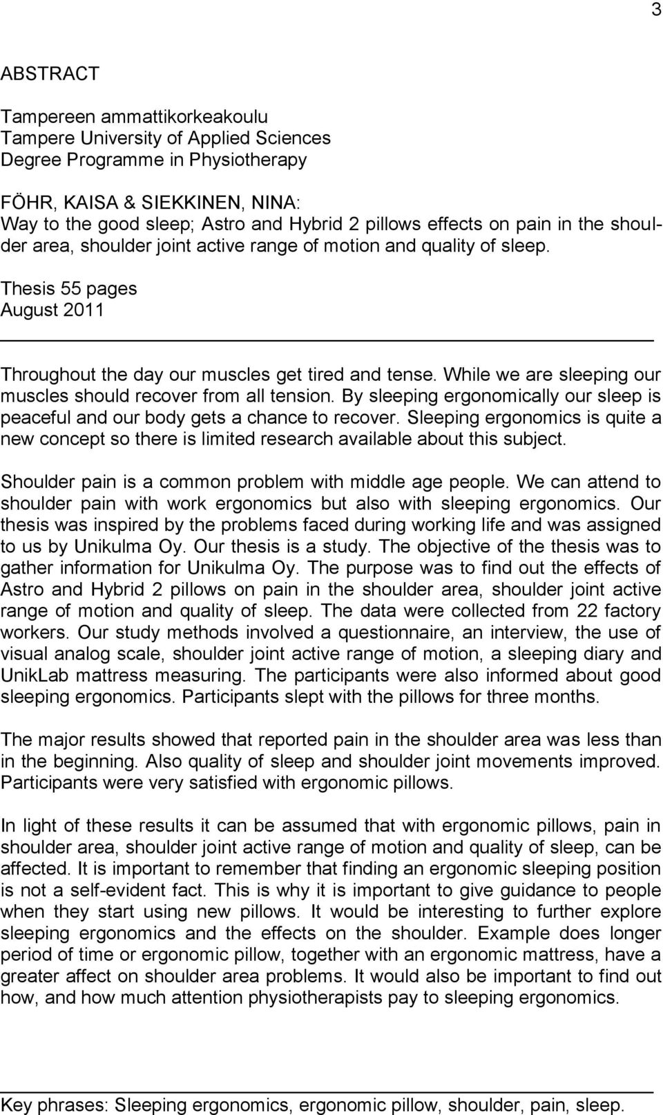 While we are sleeping our muscles should recover from all tension. By sleeping ergonomically our sleep is peaceful and our body gets a chance to recover.