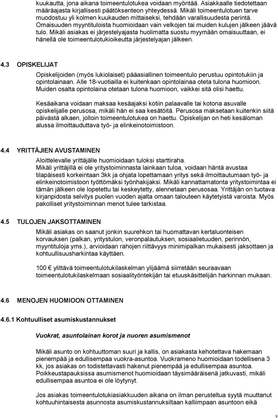 Mikäli asiakas ei järjestelyajasta huolimatta suostu myymään omaisuuttaan, ei hänellä ole toimeentulotukioikeutta järjestelyajan jälkeen. 4.