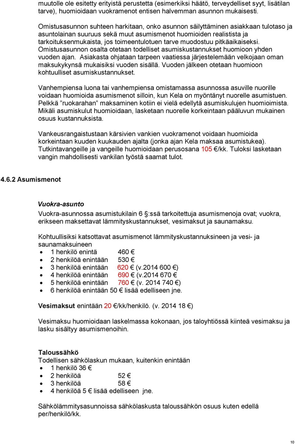 muodostuu pitkäaikaiseksi. Omistusasunnon osalta otetaan todelliset asumiskustannukset huomioon yhden vuoden ajan.