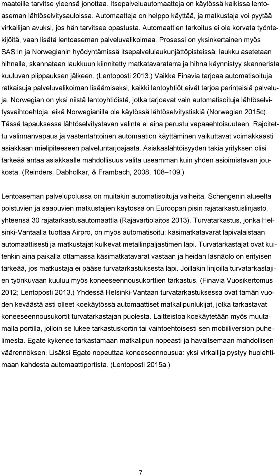 Automaattien tarkoitus ei ole korvata työntekijöitä, vaan lisätä lentoaseman palveluvalikoimaa.