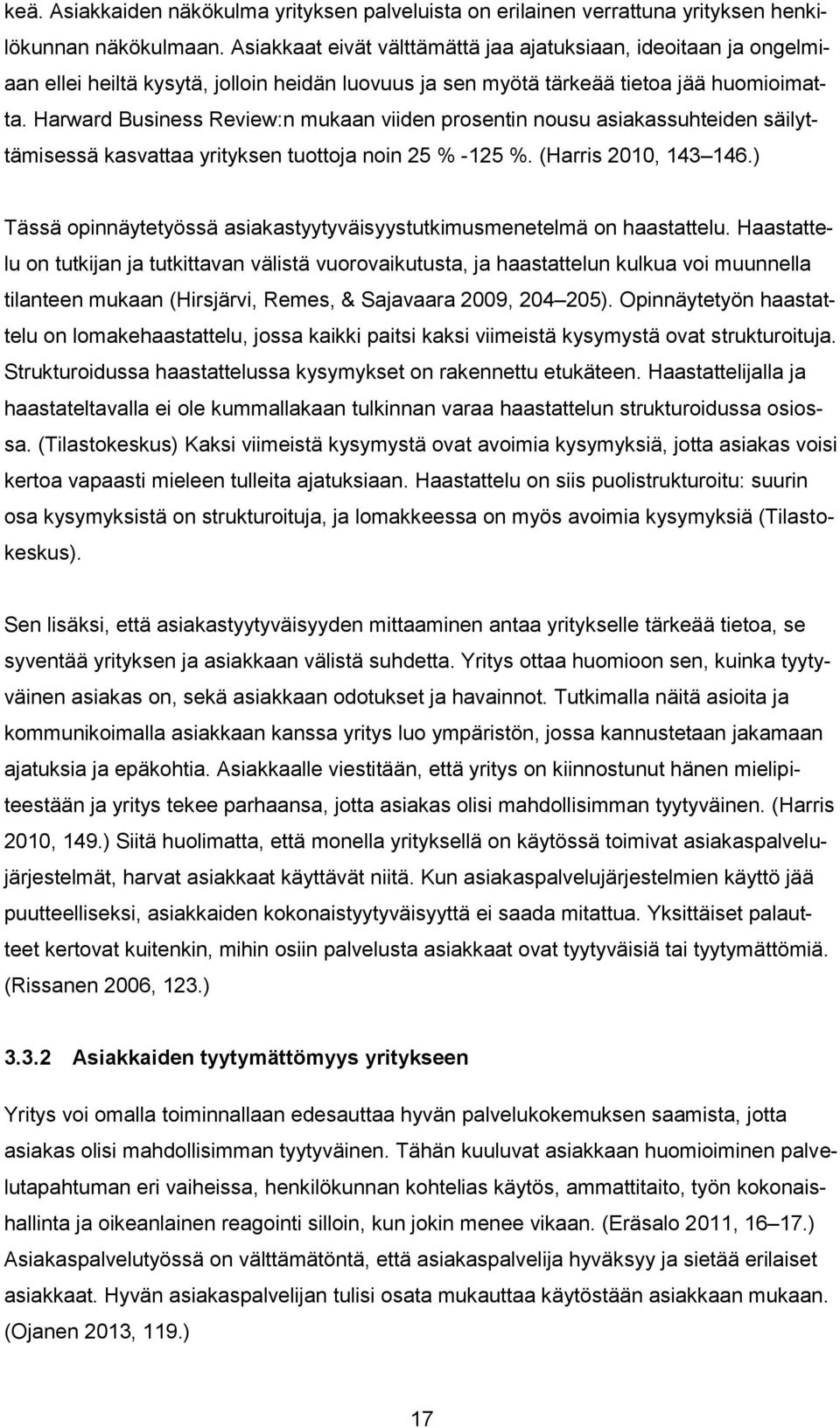 Harward Business Review:n mukaan viiden prosentin nousu asiakassuhteiden säilyttämisessä kasvattaa yrityksen tuottoja noin 25 % -125 %. (Harris 2010, 143 146.