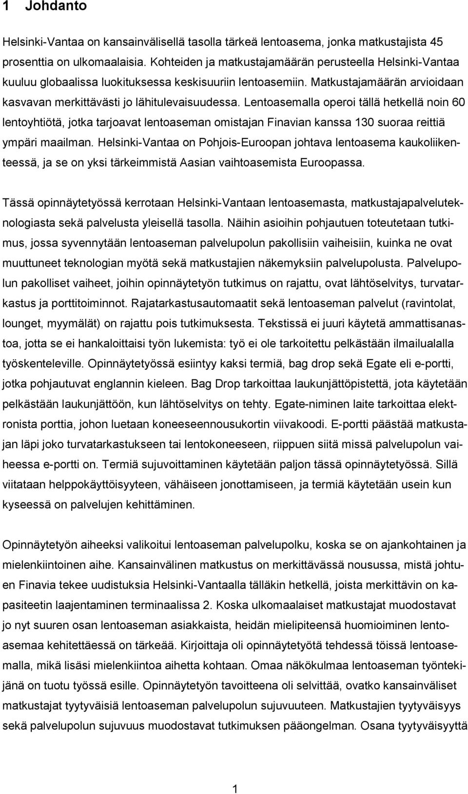 Lentoasemalla operoi tällä hetkellä noin 60 lentoyhtiötä, jotka tarjoavat lentoaseman omistajan Finavian kanssa 130 suoraa reittiä ympäri maailman.