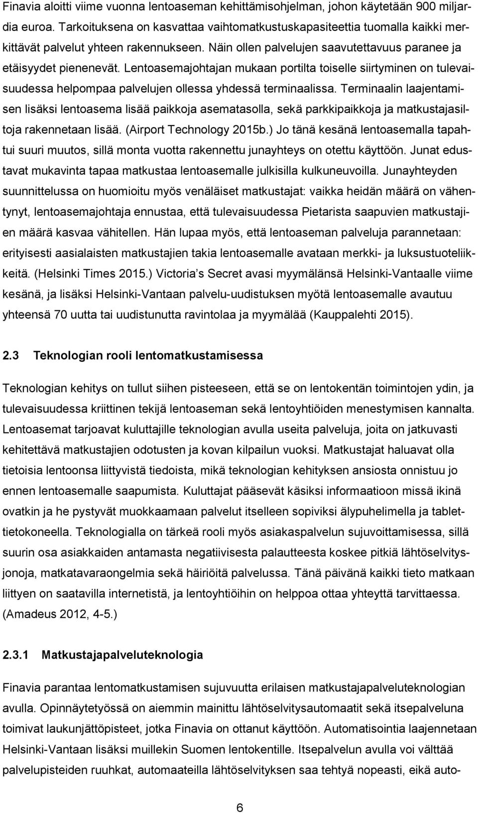 Lentoasemajohtajan mukaan portilta toiselle siirtyminen on tulevaisuudessa helpompaa palvelujen ollessa yhdessä terminaalissa.