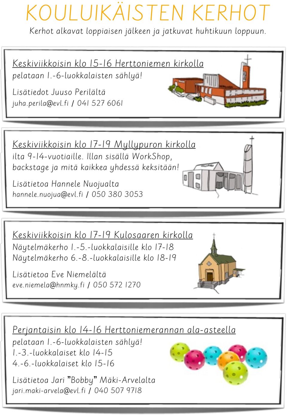 Lisätietoa Hannele Nuojualta hannele.nuojua@evl.fi / 050 380 3053 Keskiviikkoisin klo 17-19 Kulosaaren kirkolla Näytelmäkerho 1.-5.-luokkalaisille klo 17-18 Näytelmäkerho 6.-8.