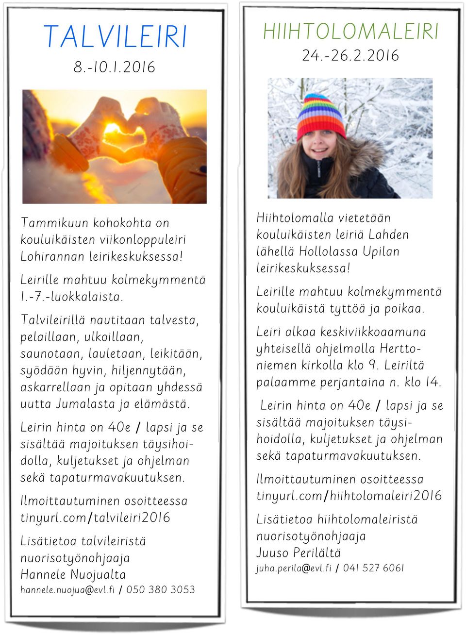 Leirin hinta on 40e / lapsi ja se sisältää majoituksen täysihoidolla, kuljetukset ja ohjelman sekä tapaturmavakuutuksen. Ilmoittautuminen osoitteessa tinyurl.