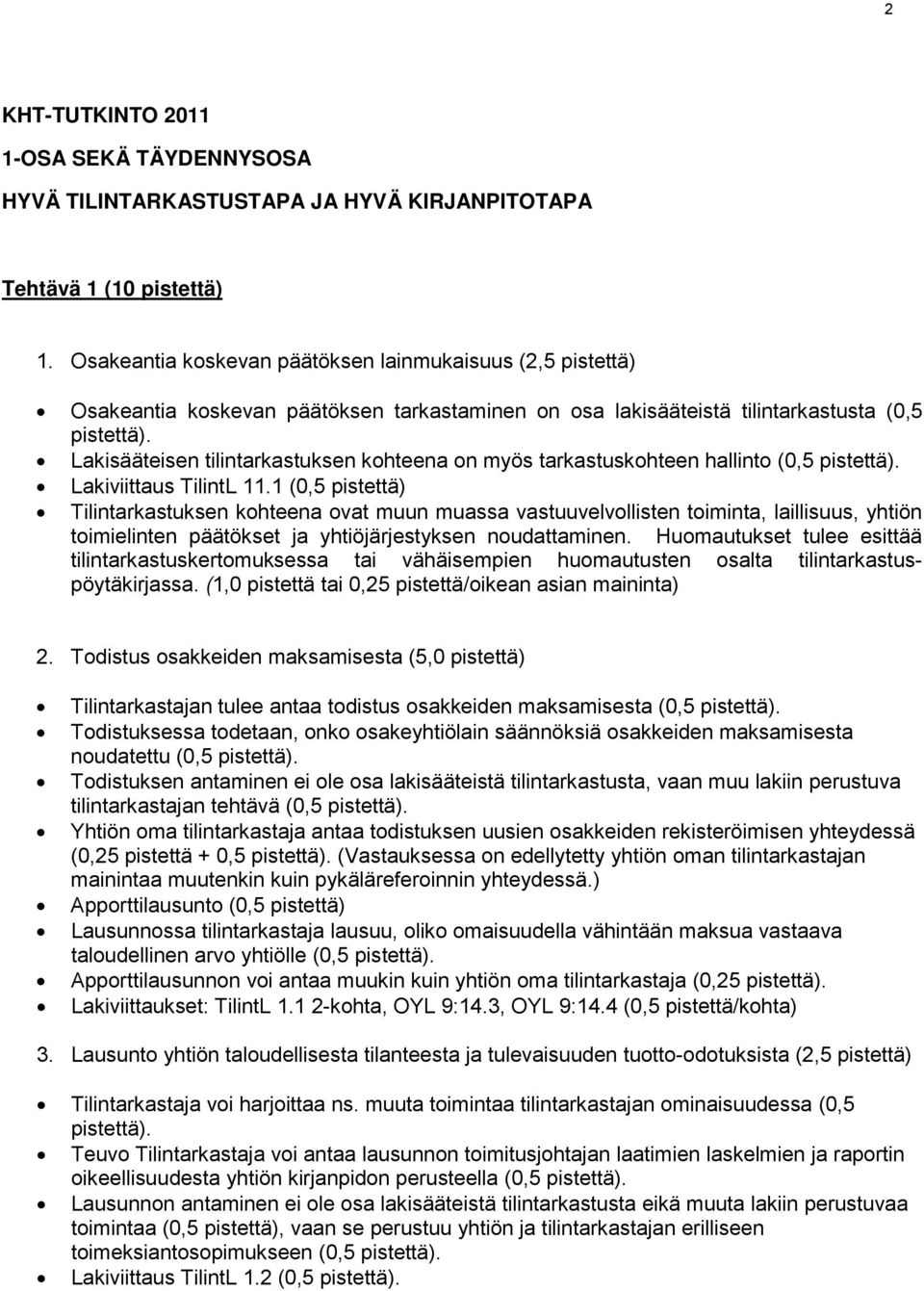 Lakisääteisen tilintarkastuksen kohteena on myös tarkastuskohteen hallinto (0,5 pistettä). Lakiviittaus TilintL 11.