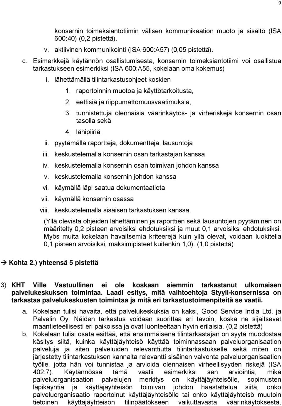 raportoinnin muotoa ja käyttötarkoitusta, 2. eettisiä ja riippumattomuusvaatimuksia, 3. tunnistettuja olennaisia väärinkäytös- ja virheriskejä konsernin osan tasolla sekä 4. lähipiiriä. ii.