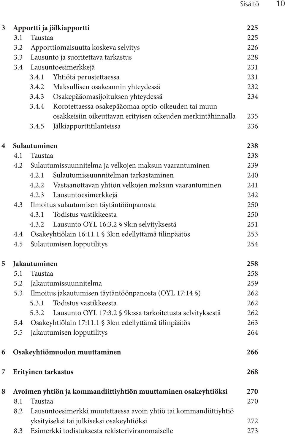 4.5 Jälkiapporttitilanteissa 236 4 Sulautuminen 238 4.1 Taustaa 238 4.2 Sulautumissuunnitelma ja velkojen maksun vaarantuminen 239 4.2.1 Sulautumissuunnitelman tarkastaminen 240 4.2.2 Vastaanottavan yhtiön velkojen maksun vaarantuminen 241 4.