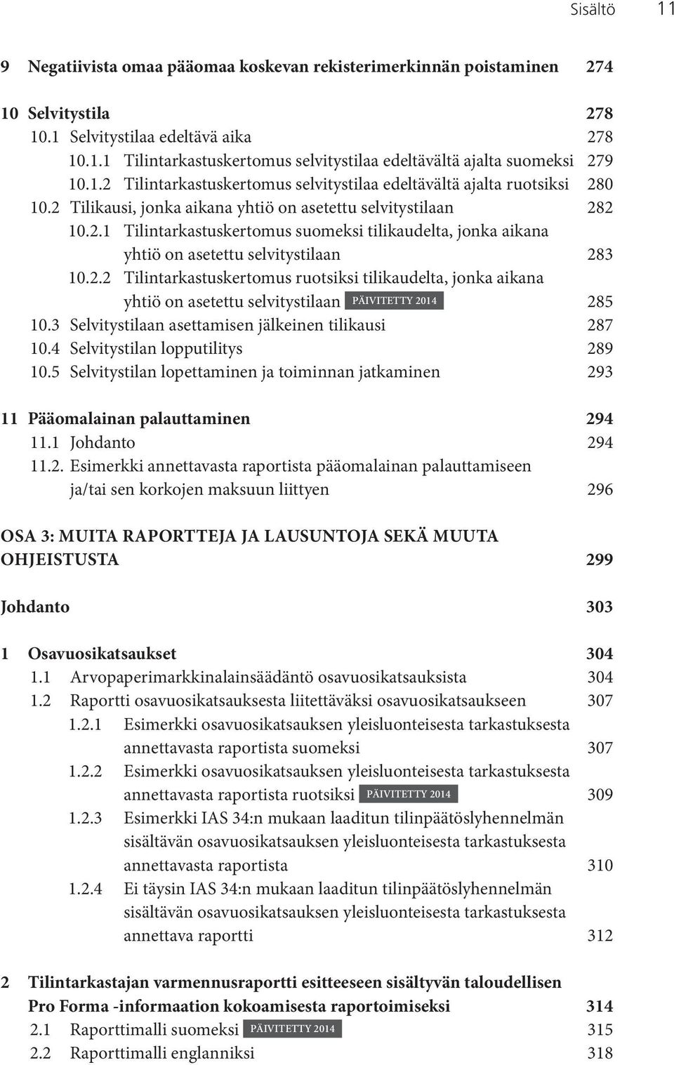 2.2 Tilintarkastuskertomus ruotsiksi tilikaudelta, jonka aikana yhtiö on asetettu selvitystilaan PÄIVITETTY 2014 285 10.3 Selvitystilaan asettamisen jälkeinen tilikausi 287 10.