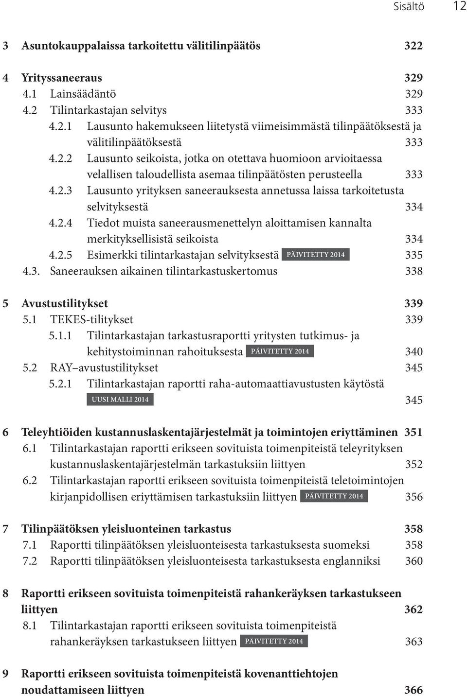 2.4 Tiedot muista saneerausmenettelyn aloittamisen kannalta merkityksellisistä seikoista 334 4.2.5 Esimerkki tilintarkastajan selvityksestä PÄIVITETTY 2014 335 4.3. Saneerauksen aikainen tilintarkastuskertomus 338 5 Avustustilitykset 339 5.