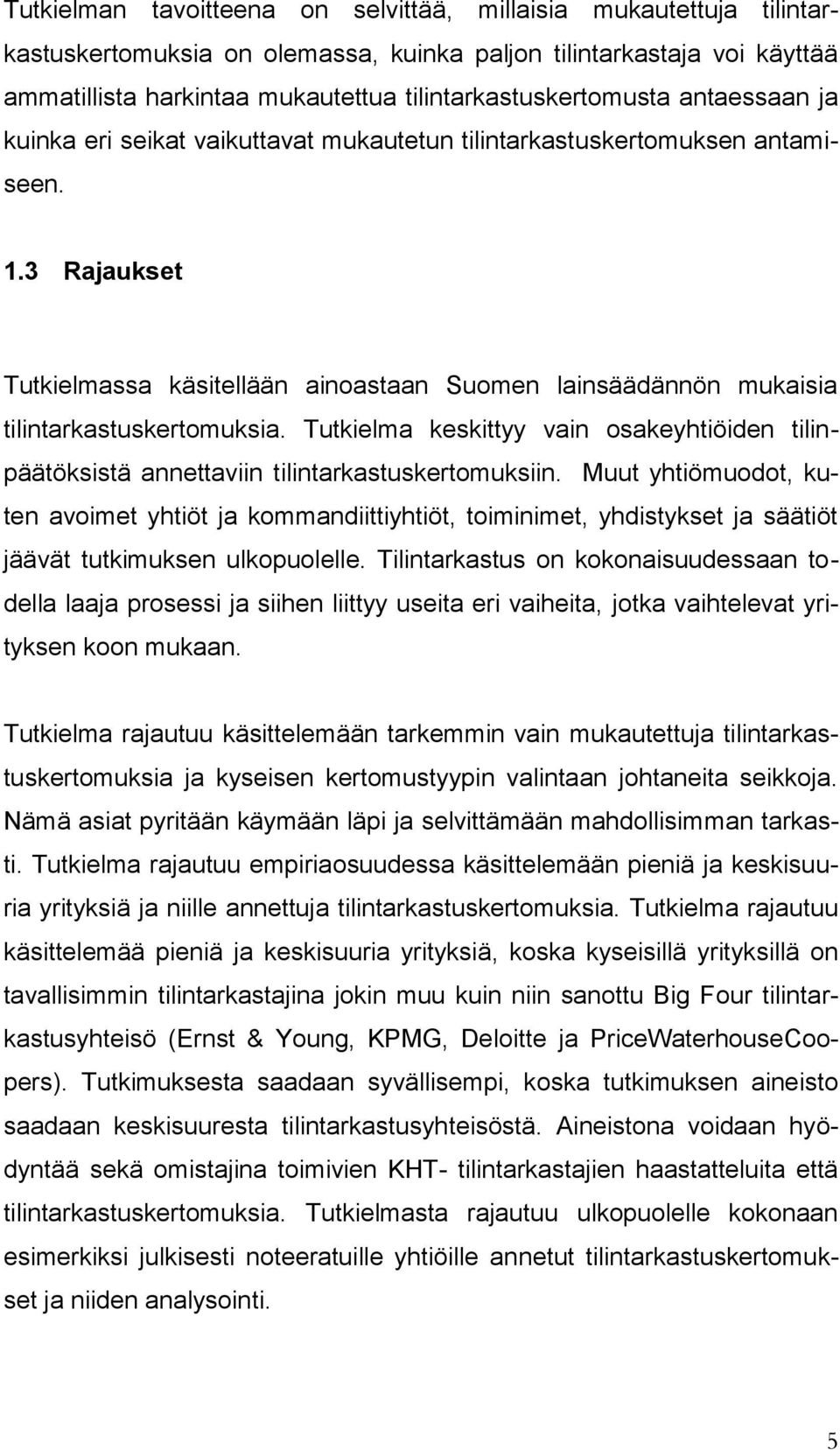 3 Rajaukset Tutkielmassa käsitellään ainoastaan Suomen lainsäädännön mukaisia tilintarkastuskertomuksia.