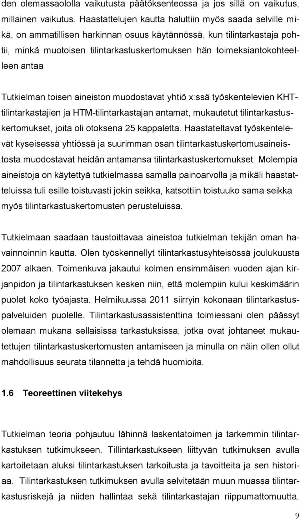 toimeksiantokohteelleen antaa Tutkielman toisen aineiston muodostavat yhtiö x:ssä työskentelevien KHTtilintarkastajien ja HTM-tilintarkastajan antamat, mukautetut tilintarkastuskertomukset, joita oli