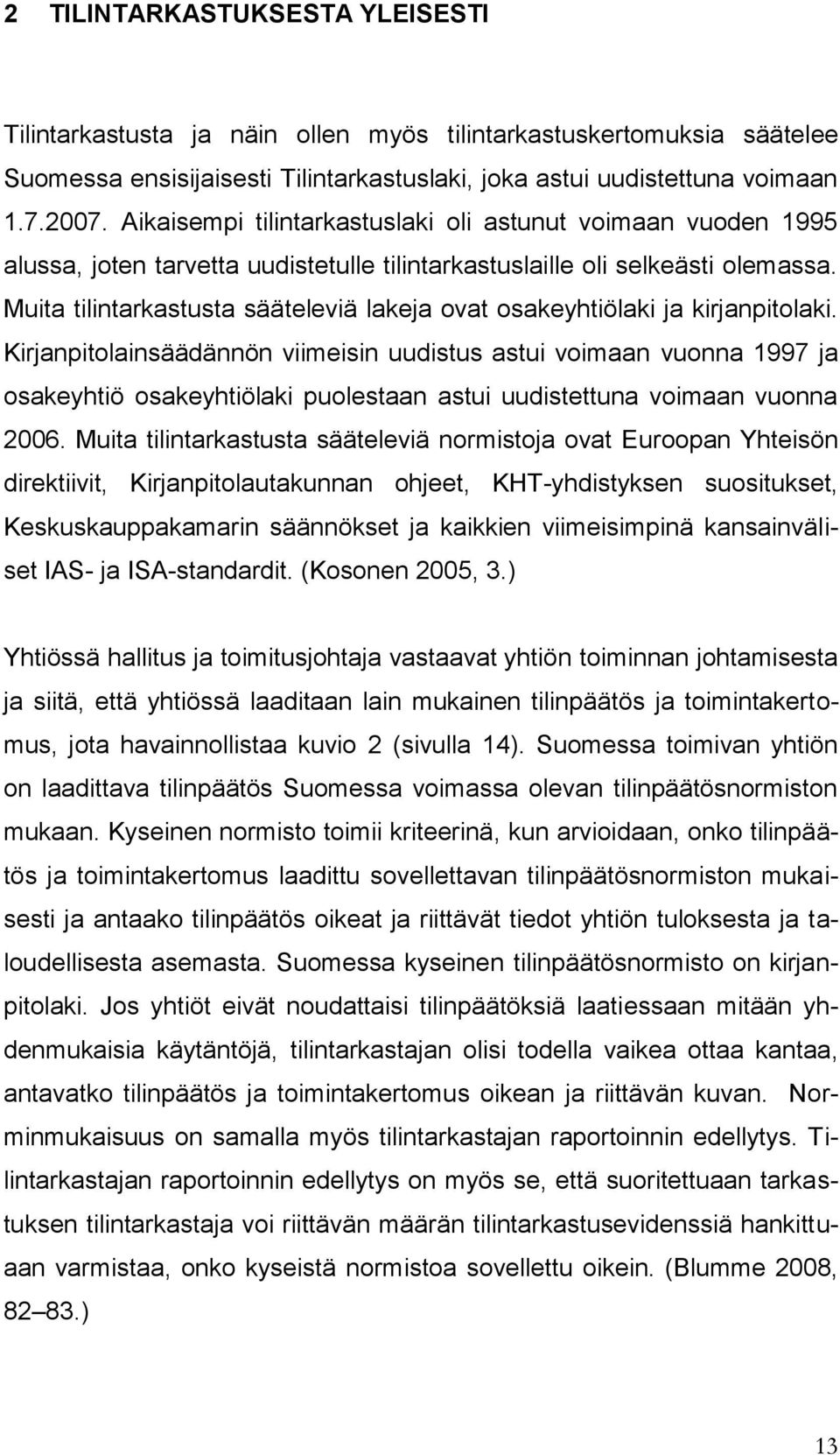 Muita tilintarkastusta sääteleviä lakeja ovat osakeyhtiölaki ja kirjanpitolaki.