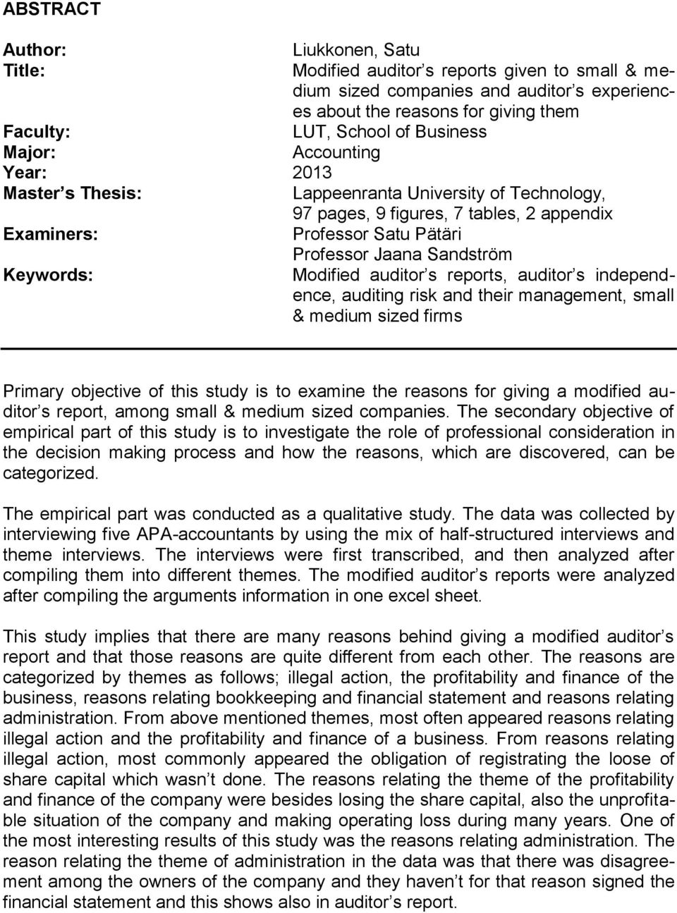 Modified auditor s reports, auditor s independence, auditing risk and their management, small & medium sized firms Primary objective of this study is to examine the reasons for giving a modified