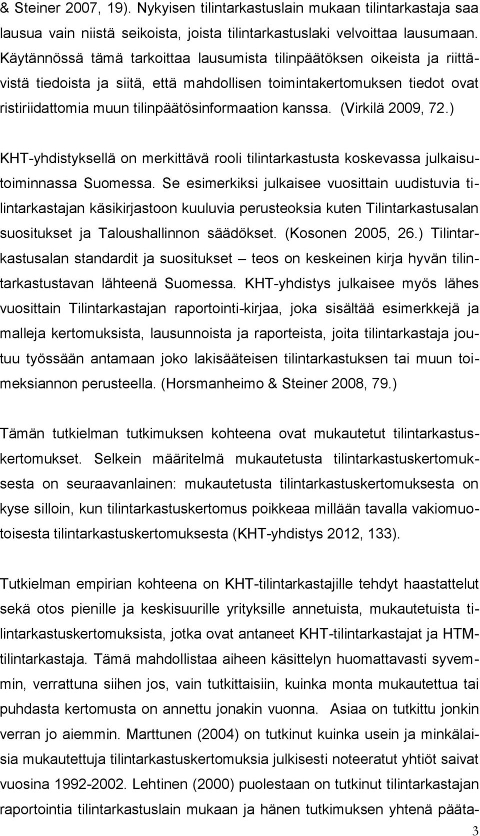 (Virkilä 2009, 72.) KHT-yhdistyksellä on merkittävä rooli tilintarkastusta koskevassa julkaisutoiminnassa Suomessa.