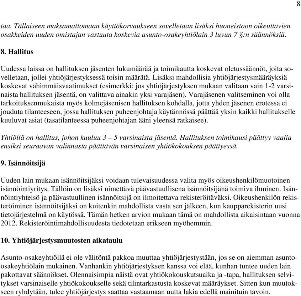 Lisäksi mahdollisia yhtiöjärjestysmääräyksiä koskevat vähimmäisvaatimukset (esimerkki: jos yhtiöjärjestyksen mukaan valitaan vain 1-2 varsinaista hallituksen jäsentä, on valittava ainakin yksi