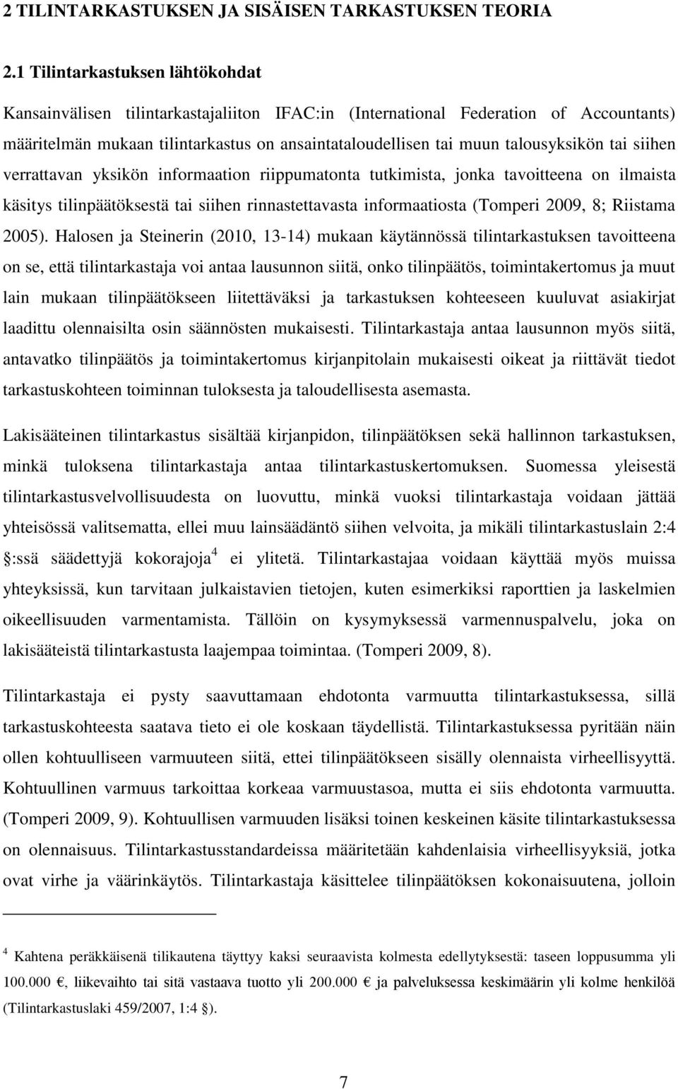 talousyksikön tai siihen verrattavan yksikön informaation riippumatonta tutkimista, jonka tavoitteena on ilmaista käsitys tilinpäätöksestä tai siihen rinnastettavasta informaatiosta (Tomperi 2009, 8;