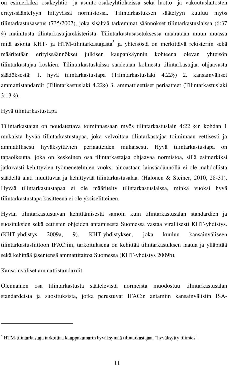 Tilintarkastusasetuksessa määrätään muun muassa mitä asioita KHT- ja HTM-tilintarkastajasta 5 ja yhteisöstä on merkittävä rekisteriin sekä määritetään erityissäännökset julkisen kaupankäynnin