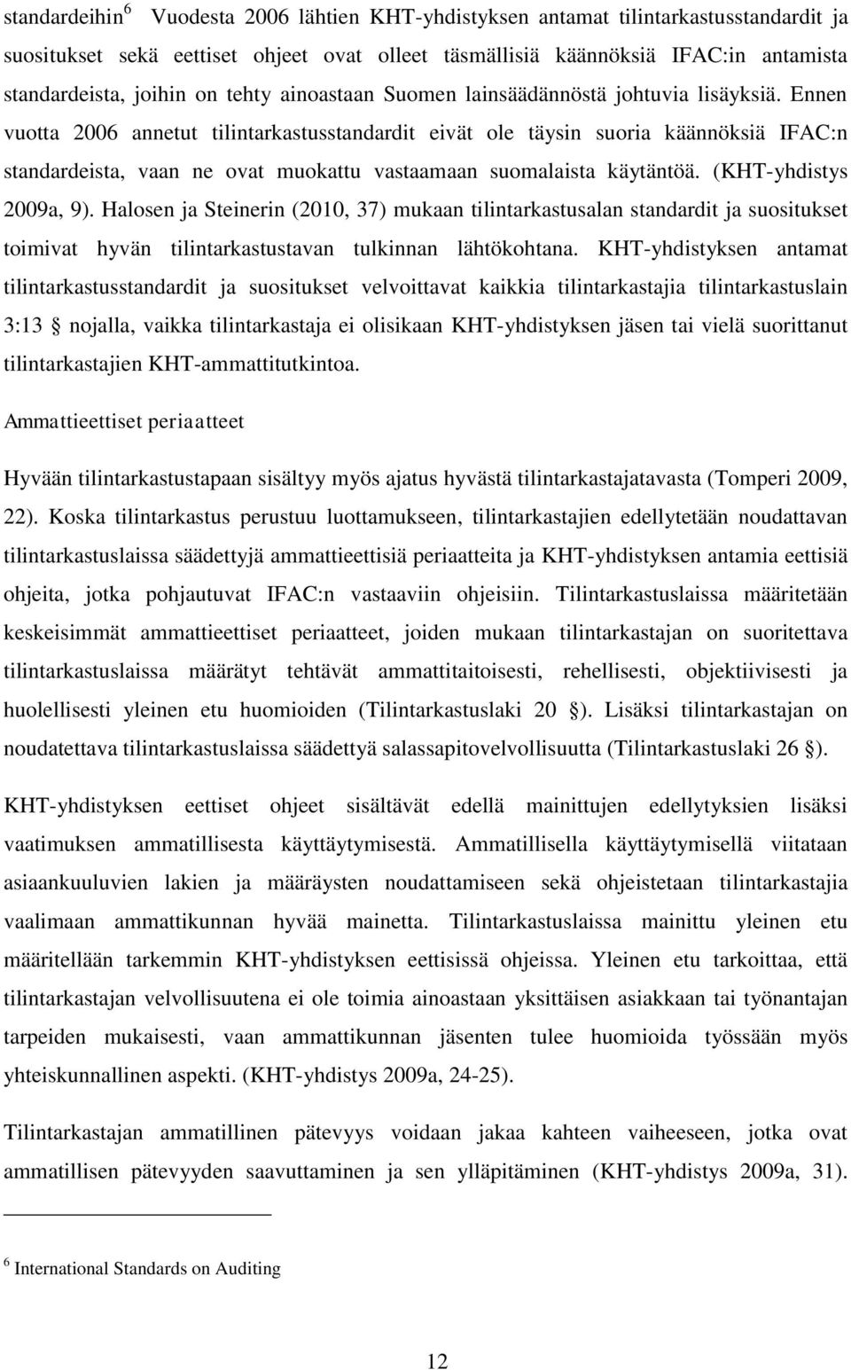 Ennen vuotta 2006 annetut tilintarkastusstandardit eivät ole täysin suoria käännöksiä IFAC:n standardeista, vaan ne ovat muokattu vastaamaan suomalaista käytäntöä. (KHT-yhdistys 2009a, 9).