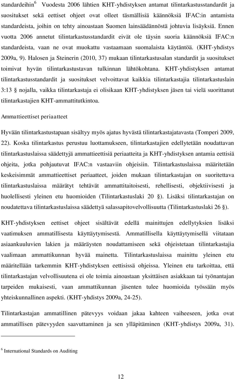 Ennen vuotta 2006 annetut tilintarkastusstandardit eivät ole täysin suoria käännöksiä IFAC:n standardeista, vaan ne ovat muokattu vastaamaan suomalaista käytäntöä. (KHT-yhdistys 2009a, 9).