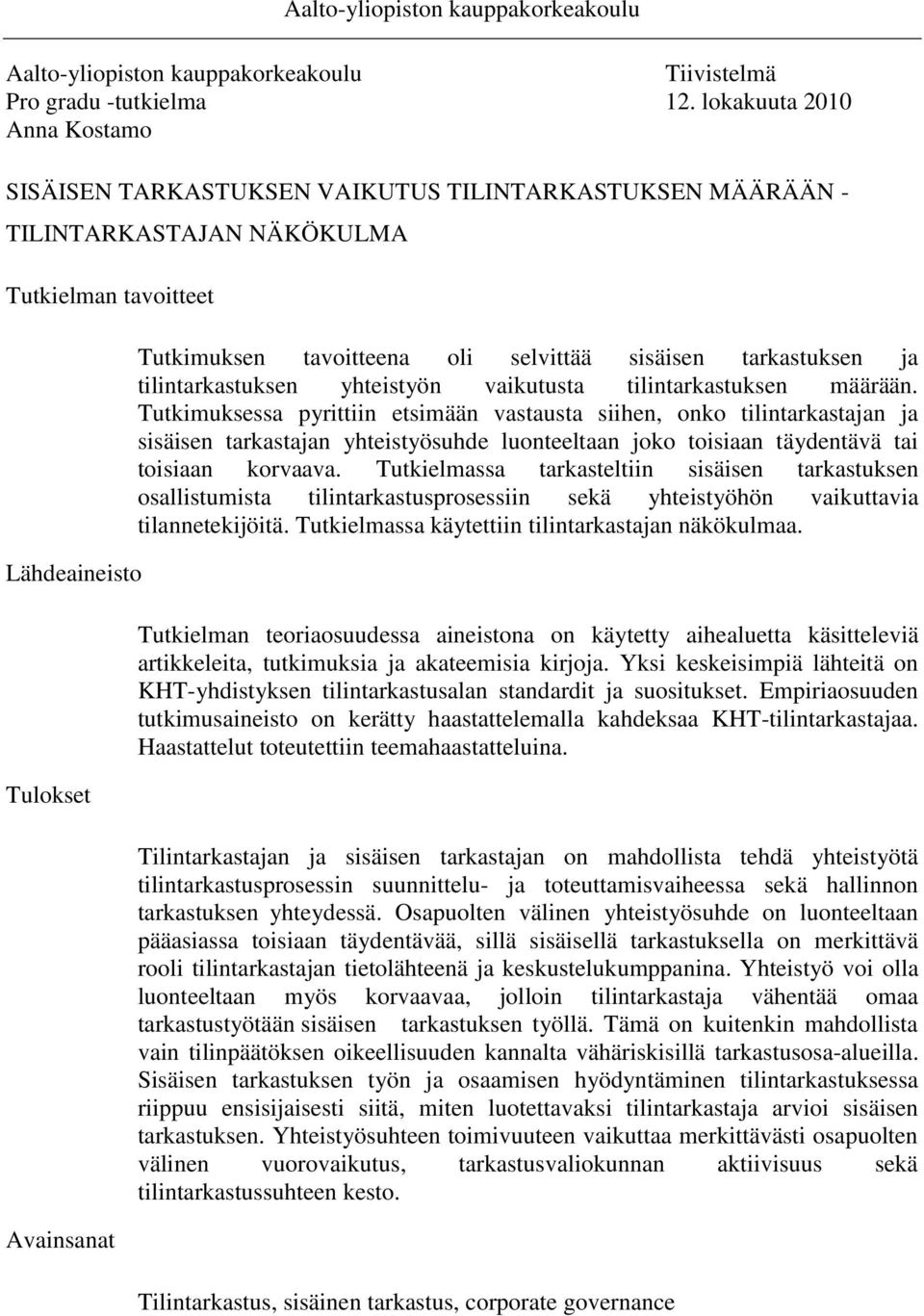 selvittää sisäisen tarkastuksen ja tilintarkastuksen yhteistyön vaikutusta tilintarkastuksen määrään.