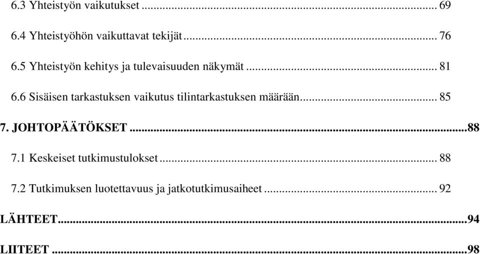 6 Sisäisen tarkastuksen vaikutus tilintarkastuksen määrään... 85 7. JOHTOPÄÄTÖKSET.