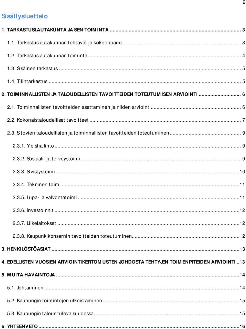 3. Sitovien taloudellisten ja toiminnallisten tavoitteiden toteutuminen... 9 2.3.1. Yleishallinto... 9 2.3.2. Sosiaali- ja terveystoimi... 9 2.3.3. Sivistystoimi...10 2.3.4. Tekninen toimi...11 2.3.5.
