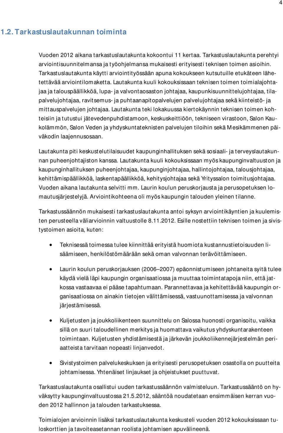 Tarkastuslautakunta käytti arviointityössään apuna kokoukseen kutsutuille etukäteen lähetettävää arviointilomaketta.