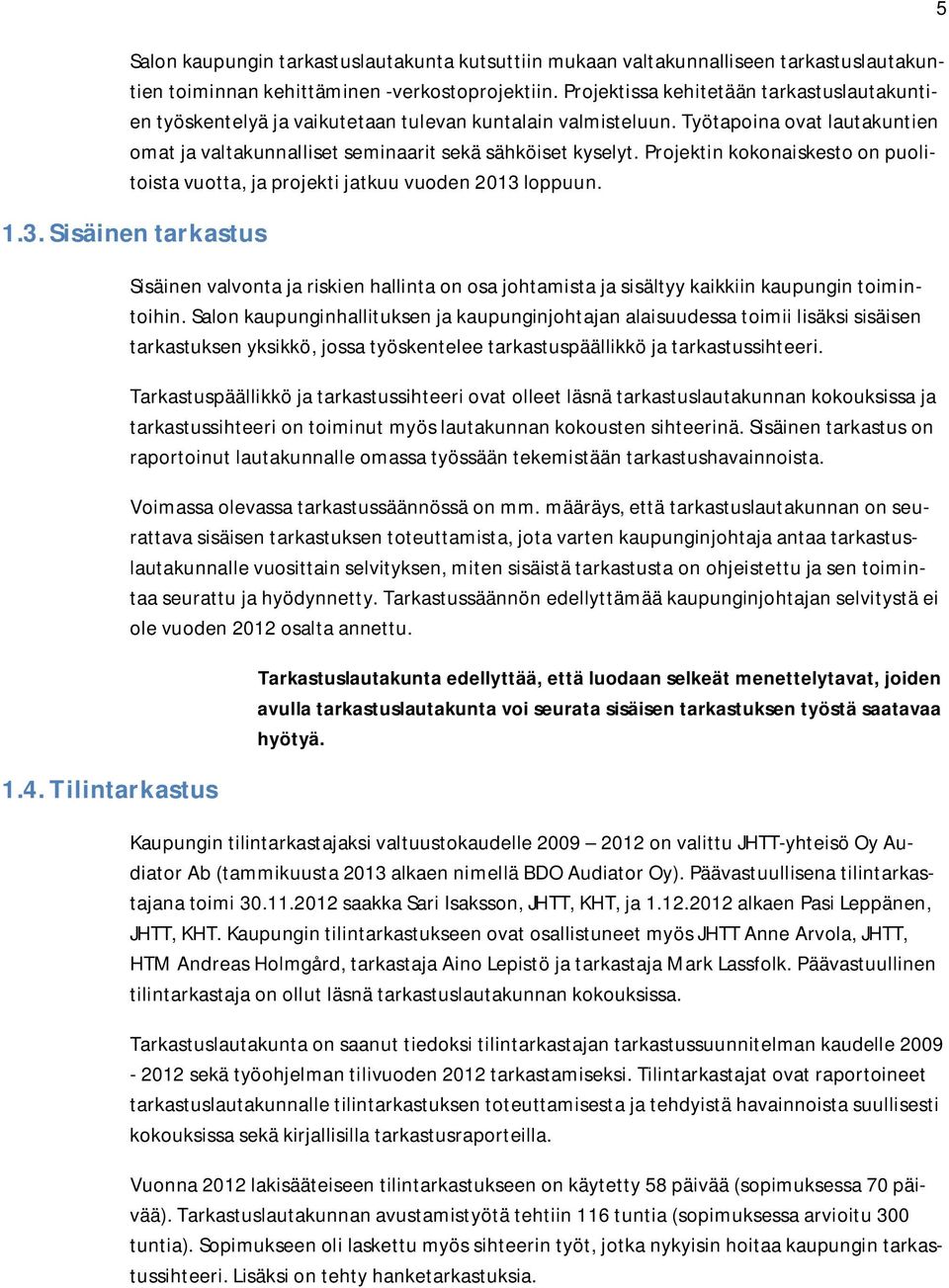 Projektin kokonaiskesto on puolitoista vuotta, ja projekti jatkuu vuoden 2013 loppuun. 1.3. Sisäinen tarkastus 1.4.
