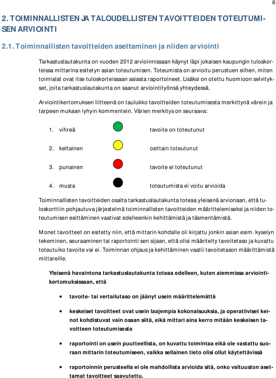 Toteumista on arvioitu perustuen siihen, miten toimialat ovat itse tuloskorteissaan asiasta raportoineet.
