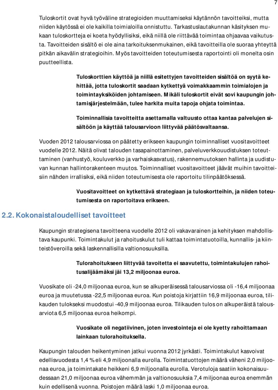 Tavoitteiden sisältö ei ole aina tarkoituksenmukainen, eikä tavoitteilla ole suoraa yhteyttä pitkän aikavälin strategioihin.