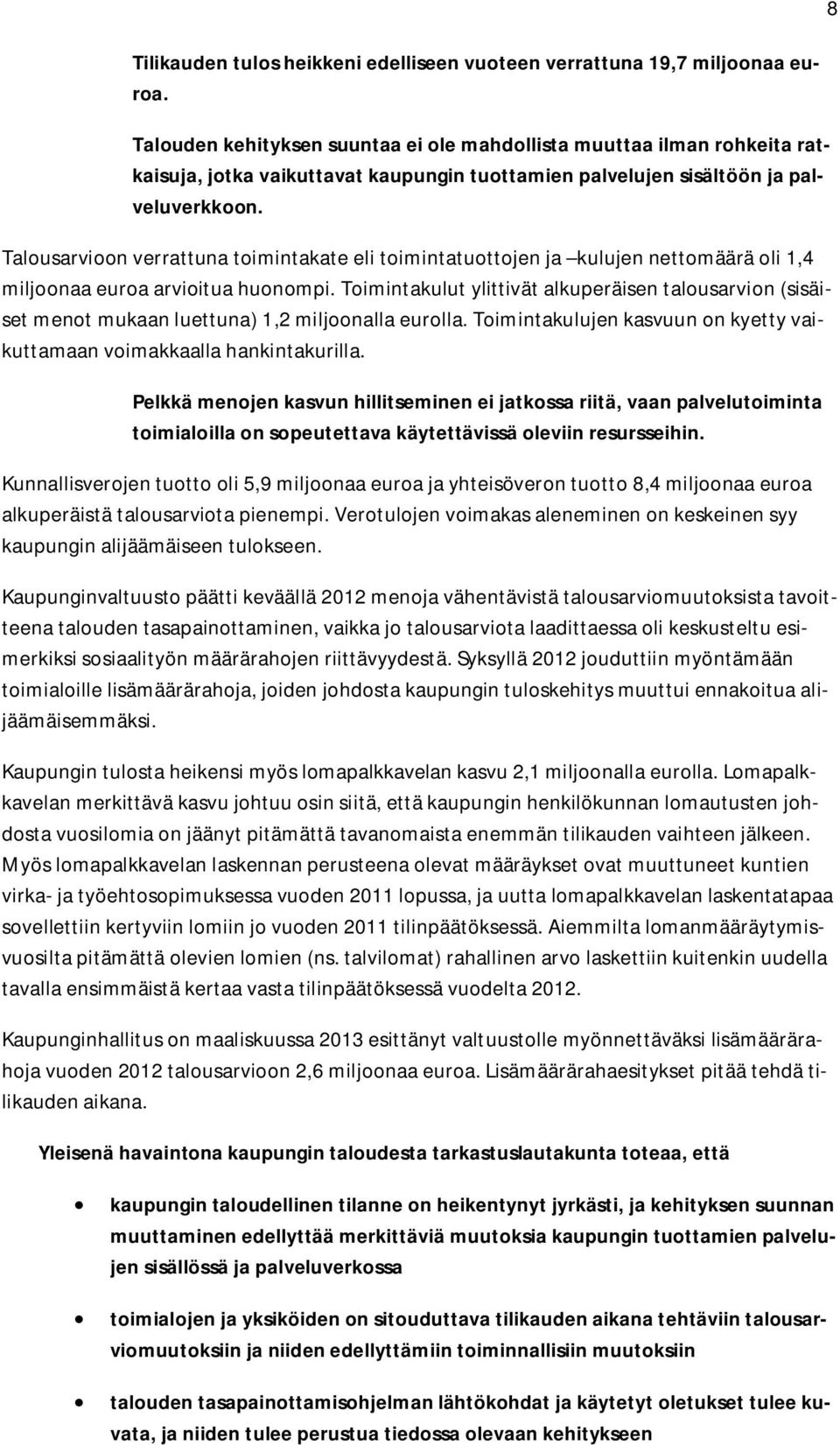Talousarvioon verrattuna toimintakate eli toimintatuottojen ja kulujen nettomäärä oli 1,4 miljoonaa euroa arvioitua huonompi.
