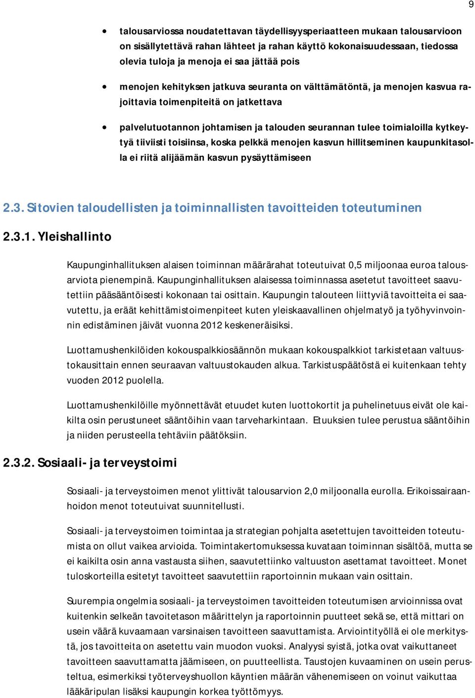 tiiviisti toisiinsa, koska pelkkä menojen kasvun hillitseminen kaupunkitasolla ei riitä alijäämän kasvun pysäyttämiseen 2.3. Sitovien taloudellisten ja toiminnallisten tavoitteiden toteutuminen 2.3.1.