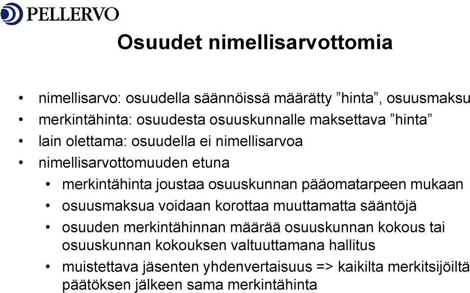 pääomatarpeen mukaan osuusmaksua voidaan korottaa muuttamatta sääntöjä osuuden merkintähinnan määrää osuuskunnan kokous tai