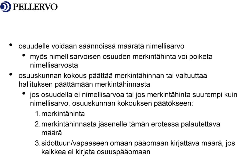 nimellisarvoa tai jos merkintähinta suurempi kuin nimellisarvo, osuuskunnan kokouksen päätökseen: 1.merkintähinta 2.