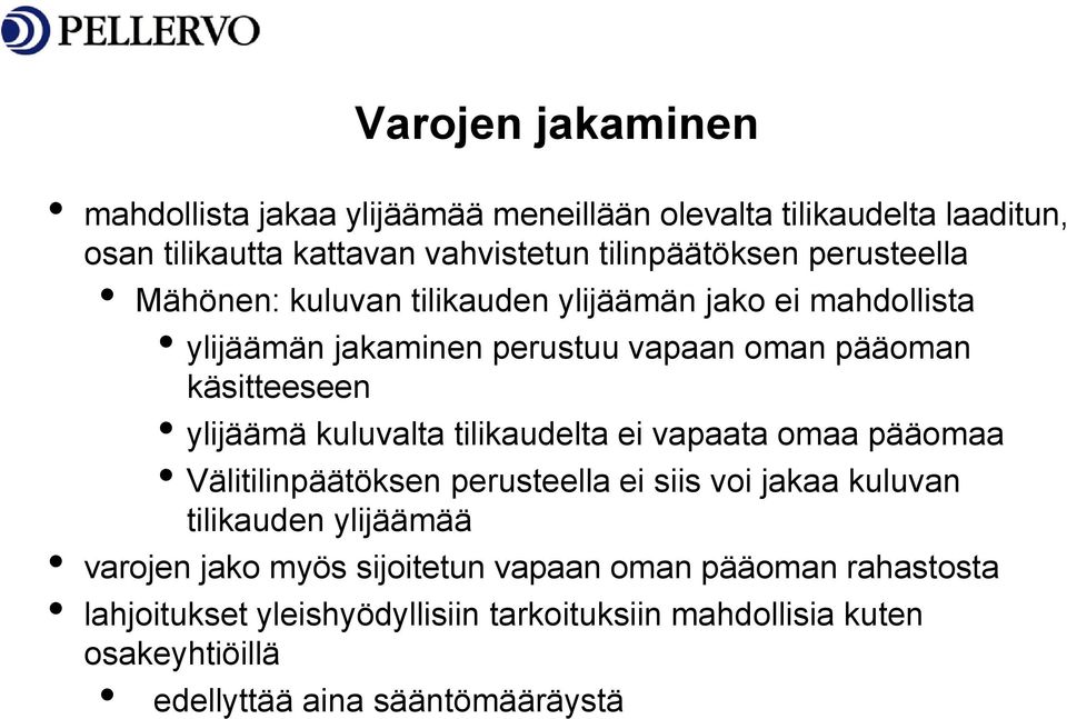 kuluvalta tilikaudelta ei vapaata omaa pääomaa Välitilinpäätöksen perusteella ei siis voi jakaa kuluvan tilikauden ylijäämää varojen jako myös