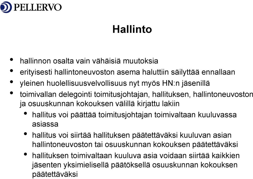 päättää toimitusjohtajan toimivaltaan kuuluvassa asiassa hallitus voi siirtää hallituksen päätettäväksi kuuluvan asian hallintoneuvoston tai osuuskunnan