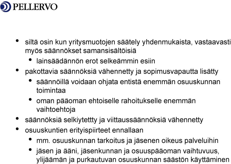 rahoitukselle enemmän vaihtoehtoja säännöksiä selkiytettty ja viittaussäännöksiä vähennetty osuuskuntien erityispiirteet ennallaan mm.