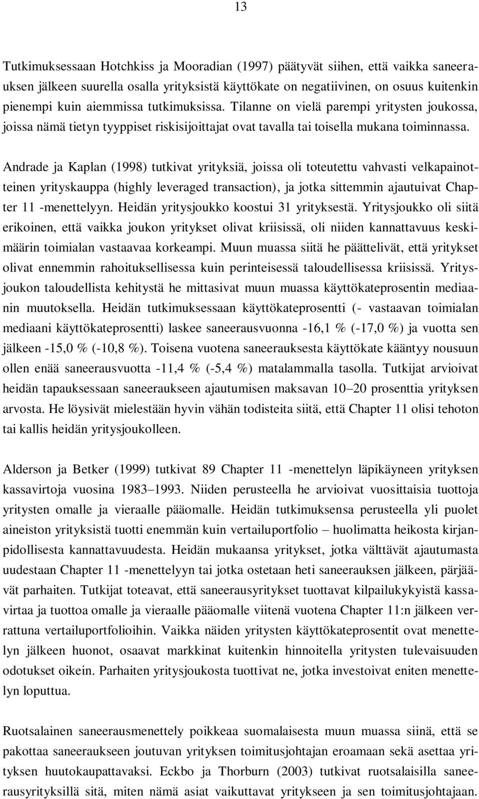 Andrade ja Kaplan (1998) tutkivat yrityksiä, joissa oli toteutettu vahvasti velkapainotteinen yrityskauppa (highly leveraged transaction), ja jotka sittemmin ajautuivat Chapter 11 -menettelyyn.