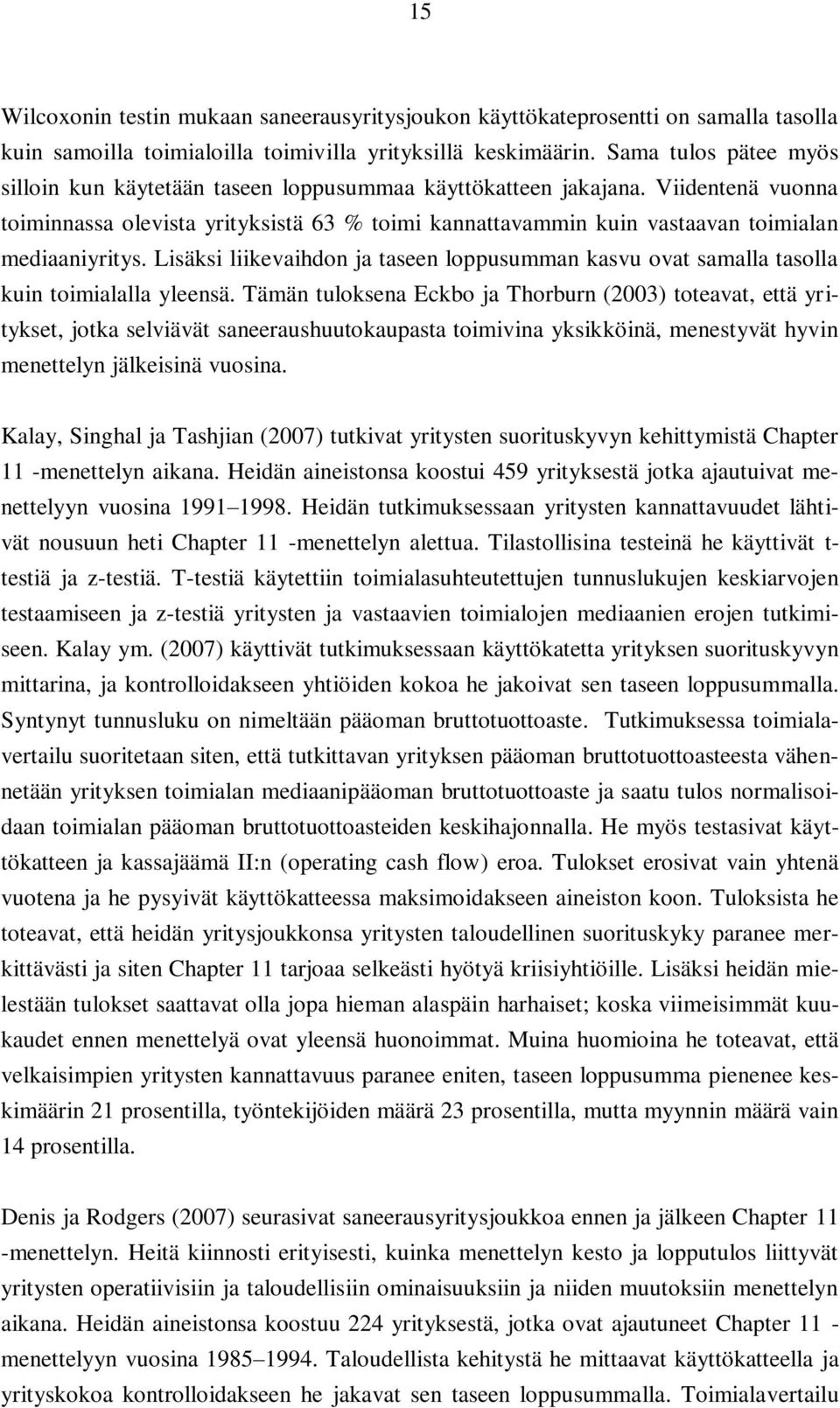 Viidentenä vuonna toiminnassa olevista yrityksistä 63 % toimi kannattavammin kuin vastaavan toimialan mediaaniyritys.