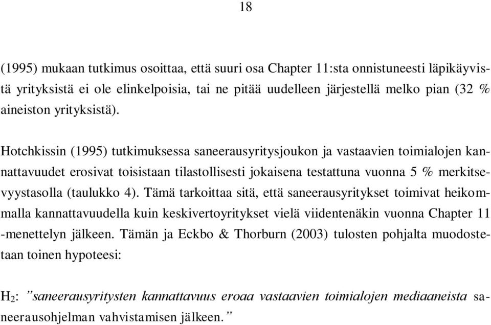 Hotchkissin (1995) tutkimuksessa saneerausyritysjoukon ja vastaavien toimialojen kannattavuudet erosivat toisistaan tilastollisesti jokaisena testattuna vuonna 5 % merkitsevyystasolla