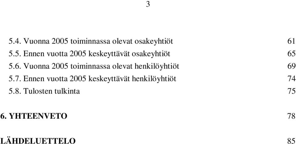 Ennen vuotta 2005 keskeyttävät henkilöyhtiöt 74 5.8.