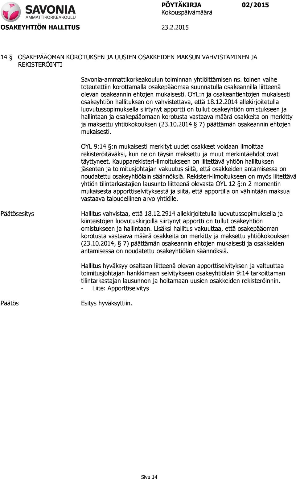 OYL:n ja osakeantiehtojen mukaisesti osakeyhtiön hallituksen on vahvistettava, että 18.12.