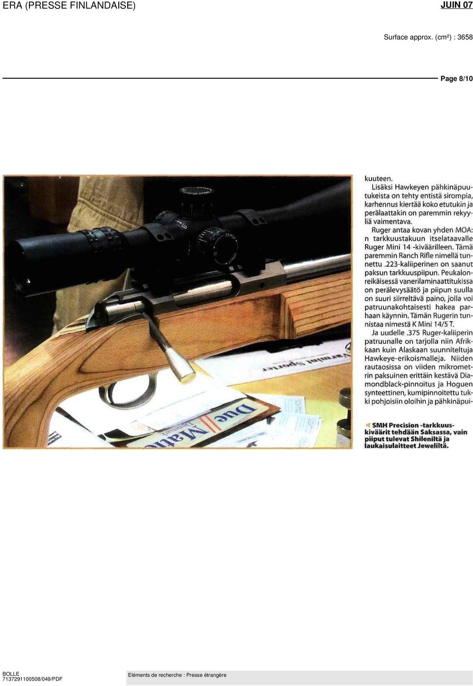 peralevysaato ja pupun suulla on suuri siirreltävä paino, jolla voi patruunakohtaisesti hakea par haan käynnin Tämän Rugenn tunnistaa nimestä K Mini 14/5 T Ja uudelle 375 Ruger-kaluperin patruunalle