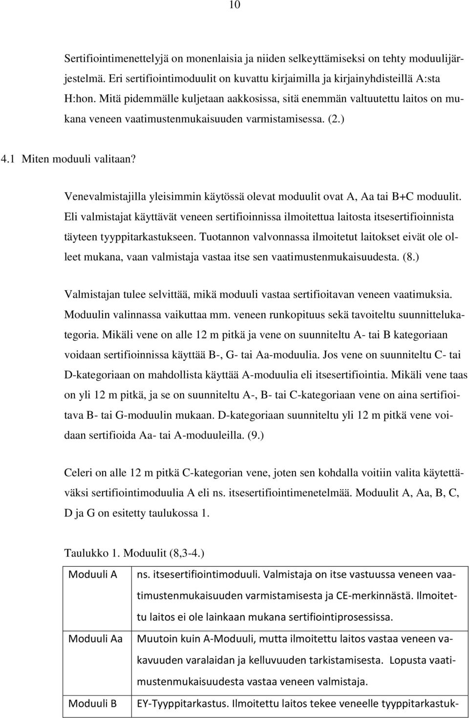 Venevalmistajilla yleisimmin käytössä olevat moduulit ovat A, Aa tai B+C moduulit.